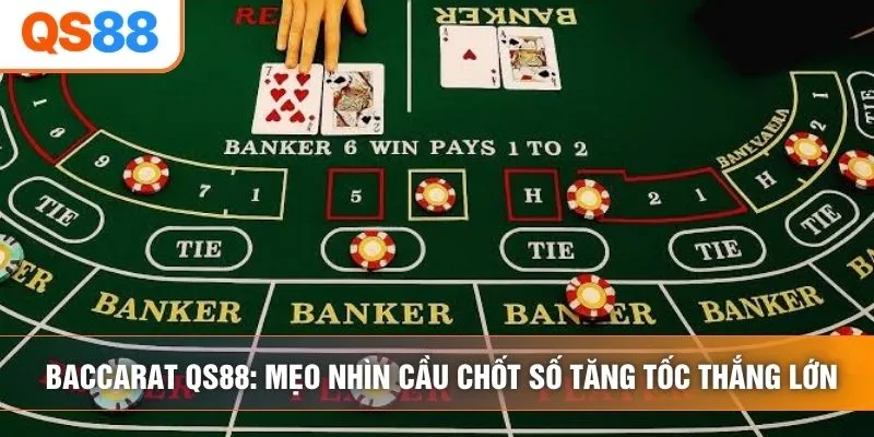 Baccarat QS88: Mẹo Nhìn Cầu Chốt Số Tăng Tốc Thắng Lớn