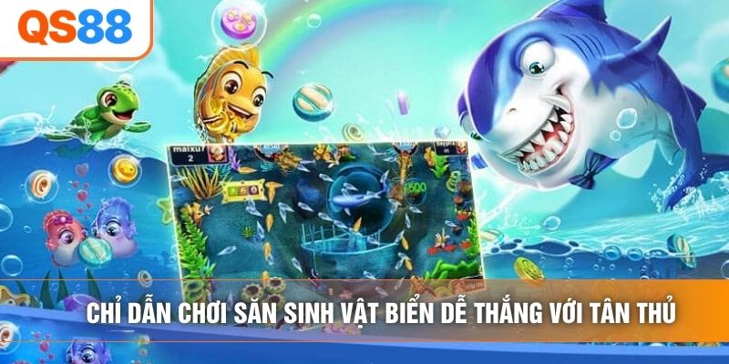 Chỉ dẫn chơi săn sinh vật biển dễ thắng với tân thủ Chỉ dẫn chơi săn sinh vật biển dễ thắng với tân thủ