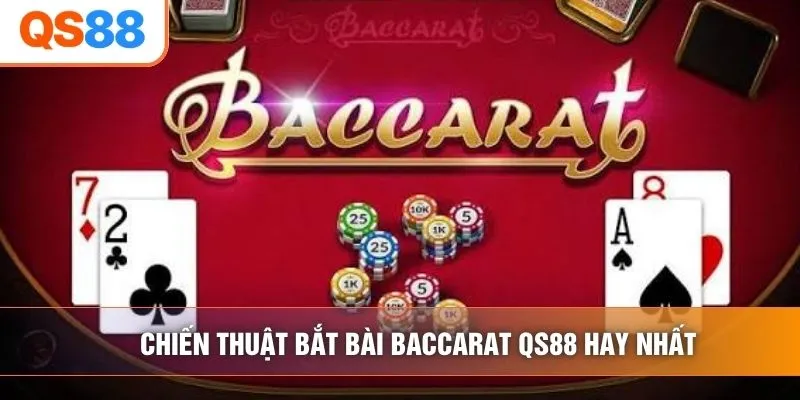 Chiến thuật bắt bài baccarat QS88 hay nhất