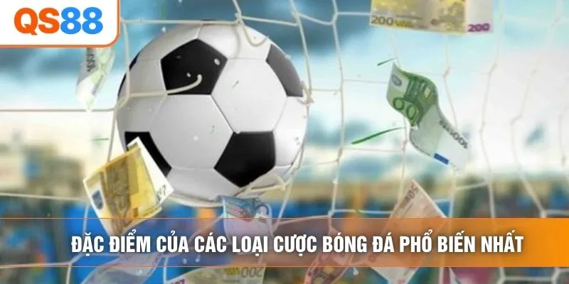 Đặc điểm của các loại cược bóng đá phổ biến nhất Đặc điểm của các loại cược bóng đá phổ biến nhất