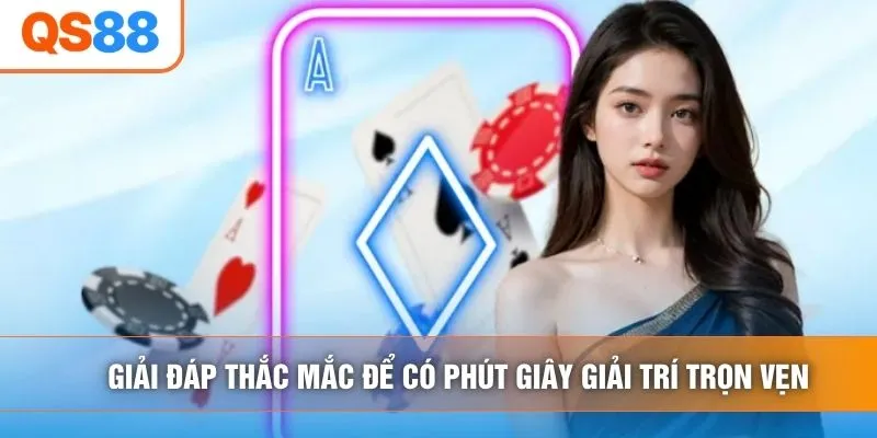 Giải đáp thắc mắc để có phút giây giải trí trọn vẹn