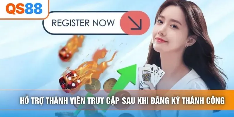 Hỗ trợ thành viên truy cập sau khi đăng ký thành công