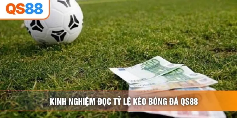 Kinh nghiệm đọc tỷ lệ kèo bóng đá QS88 Kinh nghiệm đọc tỷ lệ kèo bóng đá QS88