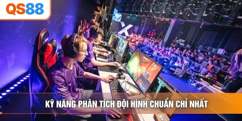 Kỹ năng phân tích đội hình chuẩn chỉ nhất