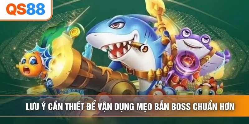Lưu ý cần thiết để vận dụng mẹo bắn boss chuẩn hơn Lưu ý cần thiết để vận dụng mẹo bắn boss chuẩn hơn