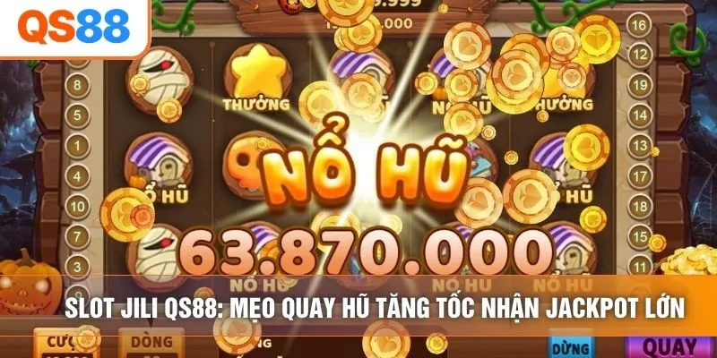 Slot Jili QS88: Mẹo Quay Hũ Tăng Tốc Nhận Jackpot Lớn