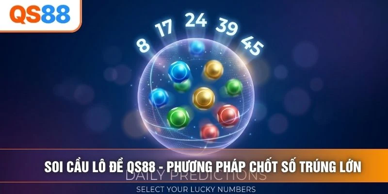 Soi Cầu Lô Đề QS88 - Phương Pháp Chốt Số Trúng Lớn