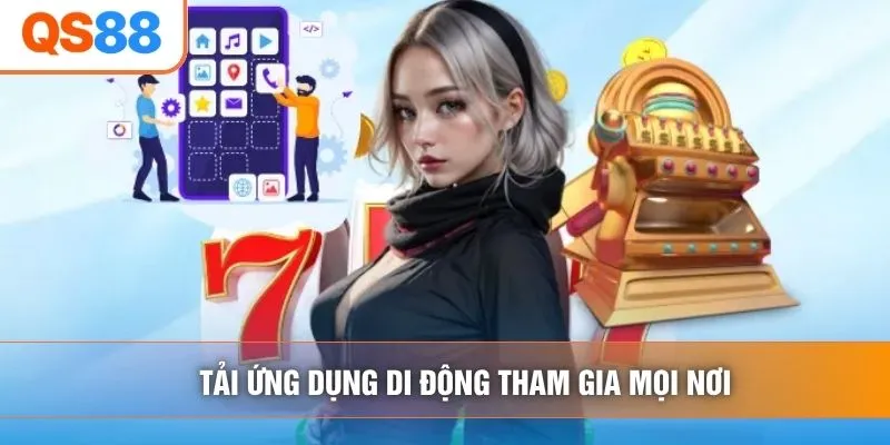 Tải ứng dụng di động tham gia mọi nơi
