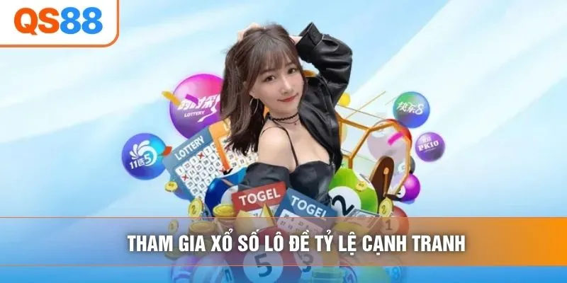Tham gia xổ số lô đề tỷ lệ cạnh tranh