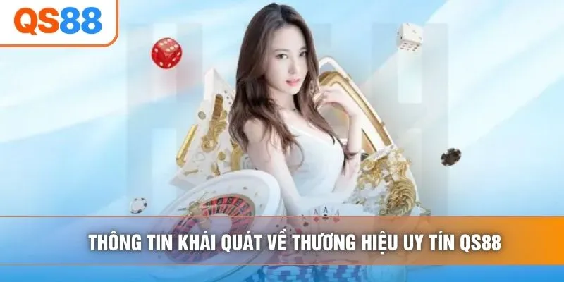 Thông tin khái quát về thương hiệu uy tín QS88